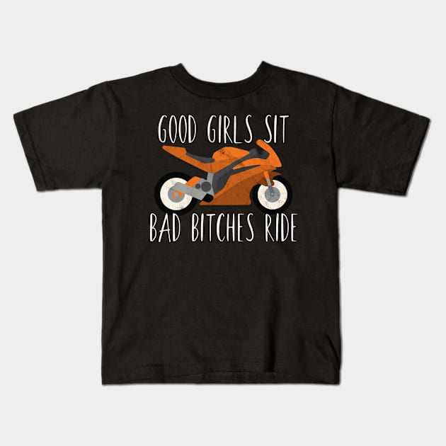 Motorcycle good girls sit bad bitches ride Kids T-Shirt by maxcode